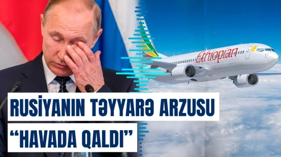 Moskvanın cəhdləri boşa çıxdı | Bu Afrika ölkəsi Rusiyaya təyyarə verməkdən imtina etdi