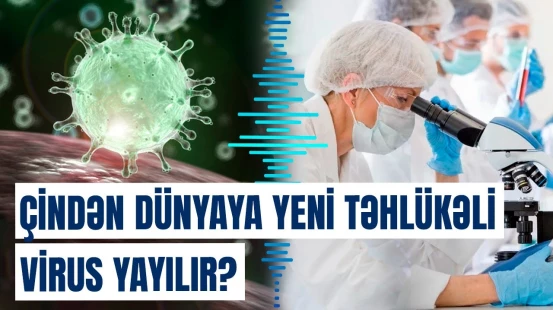 Bu şəxslər təhlükə altındadır! | Çindəki qorxunc virusla bağlı xəbərdarlıq edildi