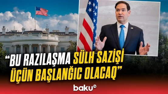 “Tramp sülhə sadiqdir” | Rubio Bakı-İrəvan arasında imzalanacaq sənəddən danışdı