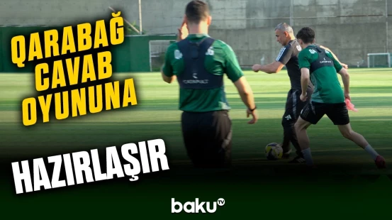 Çempionlar Liqası "Qarabağ" cavab oyununa hazırlaşır