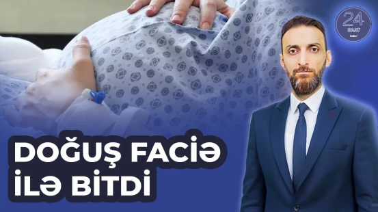 Qusarda ana doğuş zamanı həyatını itirdi | 24 SAAT