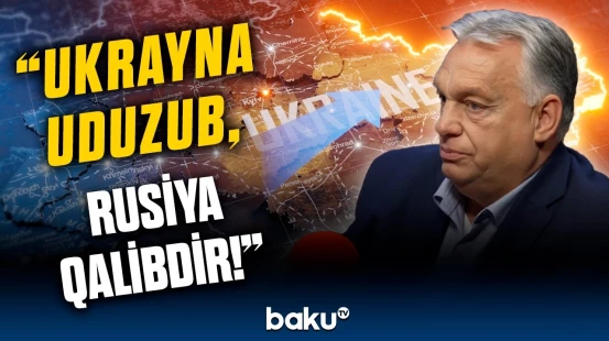 Qərb ölkələri bunu nə zaman etiraf edəcək? | Orbandan Ukrayna barədə təcili çağırış