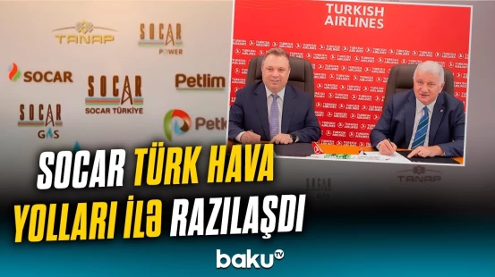 SOCAR Türkiyə ilə Türk Hava Yolları arasında Anlaşma Memorandumu imzalandı