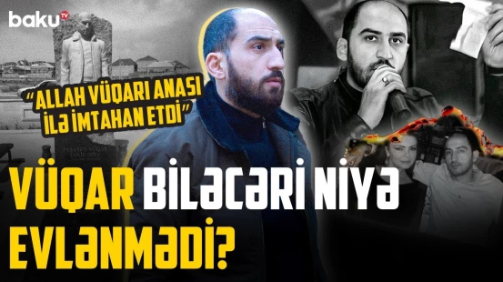 "Vüqar Rəşad Dağlının toyunda daha çox sevildi" | Dostları Vüqar Biləcəri haqqında nələr danışdı?