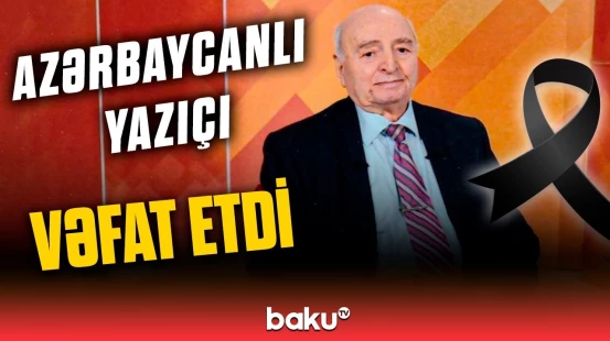 Ədəbiyyatımıza ağır itki | Vəfat edən yazıçının dəfn yeri açıqlandı