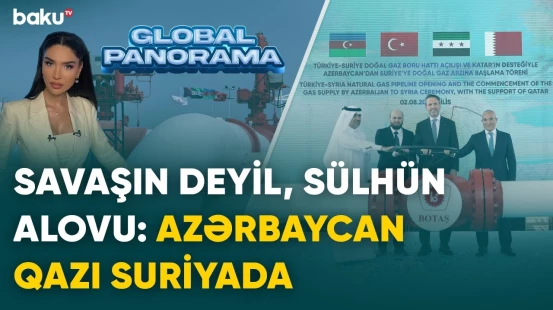 Savaşın deyil, sülhün alovu: Azərbaycan qazı Suriyada | GLOBAL PANORAMA