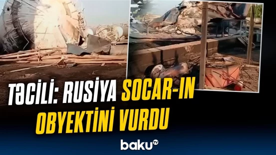 Azərbaycana xəbərdarlıq, yoxsa...? - Rusiyadan SOCAR-ın obyektinə dəhşətli hücum