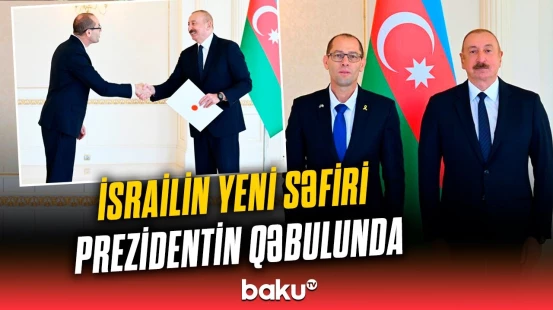 İlham Əliyev İsrailin Azərbaycanda yeni təyin olunmuş səfirinin etimadnaməsini qəbul edib