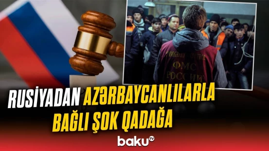 Rusiyaya işləməyə gedənlərə pis xəbər | Sentyabrdan etibarən...