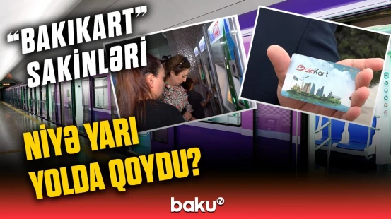 “Bunlara görə qalırıq çöllərdə!” | “BakıKart”dan narazılıqlarla bağlı açıqlama