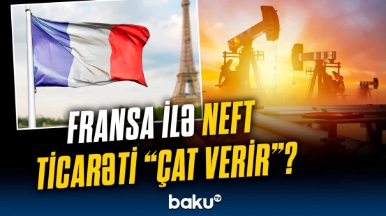 Azərbaycandan Fransaya neft ixracı nə qədər azaldı? - Rəqəmlər ortaya çıxdı