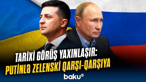 Kritik açıqlama | Rusiya-Ukrayna liderlərinin görüşü nə vaxt baş tutacaq?
