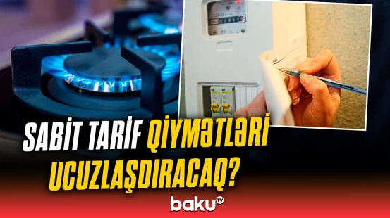 İşıq və qaz qiymətlərində necə dəyişiklik olacaq? | Əhalinin nəzərinə!