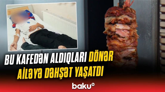 “Uşaq yerdə çabalayırdı...” | Kütləvi zəhərlənməyə səbəb olan kafe hansıdır?