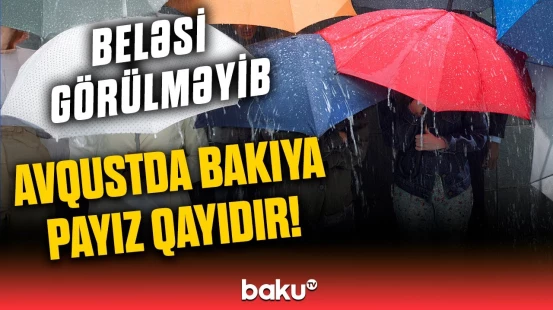Bu tarixdən güclü külək və leysan başlayır! – Hava haqqında məlumat