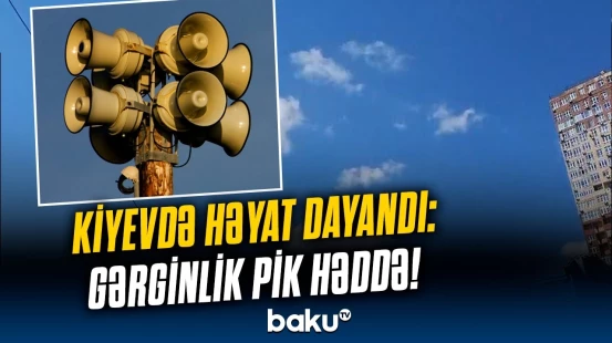 Kiyev həyəcan siqnalları ilə silkələnir | Qorxu dolu anlar