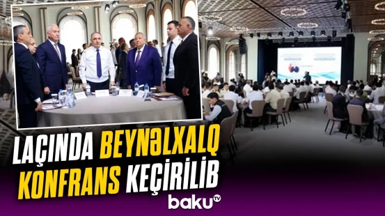 Laçında keçirilən mühüm konfransın əsas məqsədi | Detallar açıqlandı