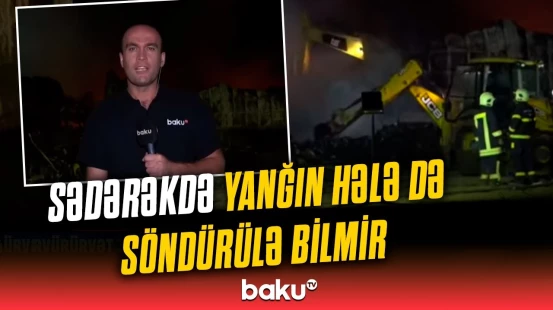 Ticarət mərkəzindəki yanğınla bağlı ən son məlumat