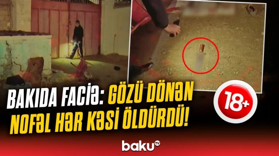 Ruhi xəstəyə də ürəyi yanmadı |  Buzovnada tükürpərdən qətl hər kəsi şoka saldı