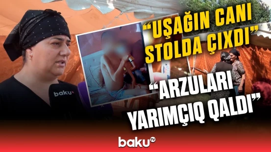 11 yaşlı Rüzgarın faciəvi sonu | Oğlunun ölümünə dözməyən ana fəryad etdi