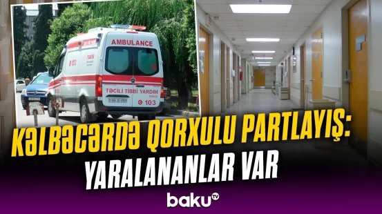Yoxlanışa getdilər, dəhşət yaşandı | Kəlbəcərdəki partlayışın səbəbi bu imiş