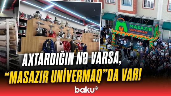 Münasib qiymət və yüksək keyfiyyət "Masazır Univermaq"da bir arada!