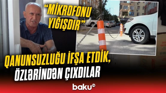 Parklanma ərazisini kim zəncirləyib? - "Sizə kim ixtiyar verib ki...?"