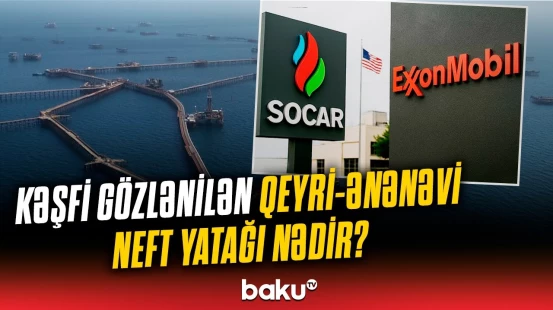 SOCAR və "Exxon Mobil" əməkdaşlığının önəmi | Qeyri-ənənəvi neft hasilatında potensial irəliləyiş