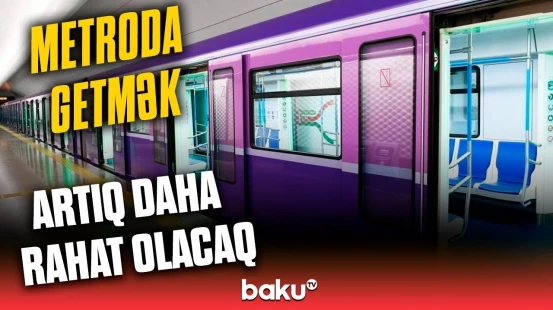 Yeni nəsil vaqonlarla bağlı şad xəbər | Bu tarixdən etibarən...