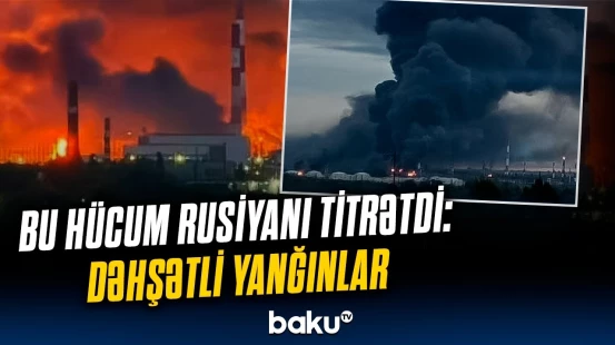 Neft emalı zavodları vuruldu! | Ukraynadan Rusiyaya sarsıdıcı zərbənin detalları