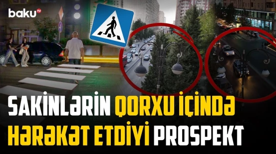 Zülmətə qərq olan prospektdə gizli təhlükə | Faciə riski ilə üz-üzə | NECƏ OLMALIDIR?