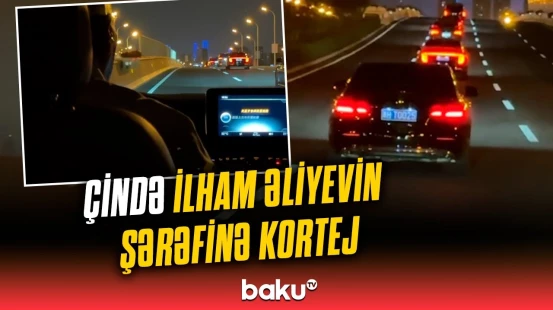 Prezidentin Çinə səfəri şərəfinə xüsusi kortej