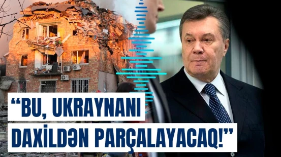 Ukraynanın Rusiyaya qaçan keçmiş prezidenti danışdı | Fəlakət olacaq