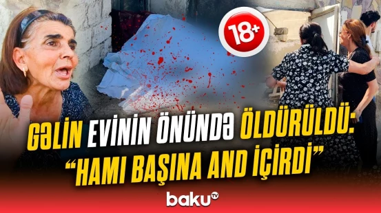 "Allah evinizi yıxsın!" | Sarayda öldürülən gəlinin qohumları fəryad etdi