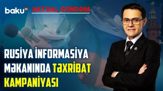 Rusiyada Azərbaycan əleyhinə təbliğat kimlərin marağındadır? | AKTUAL GÜNDƏM