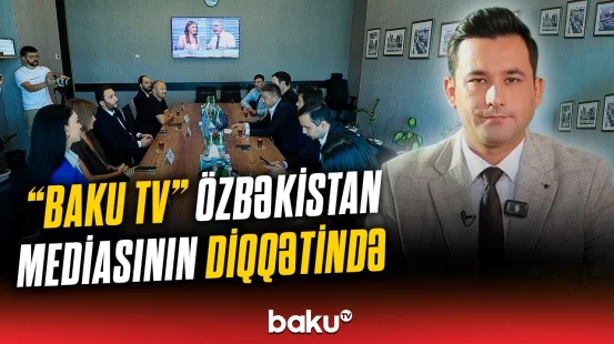 “Baku TV”yə böyük maraq | “Özbəkistan 24” kanalı xüsusi süjet hazırladı
