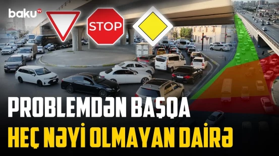 Bu dairədə kimin kimə yol verməli olduğu əsl tapmacaya çevrilib | NECƏ OLMALIDIR?