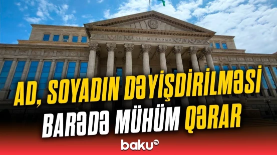 Ad və soyadını dəyişdirmək istəyənlər bu xəbəri mütləq izləsin