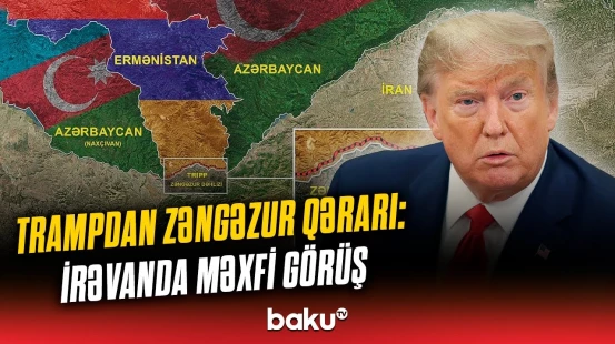 Tramp onları İrəvana göndərir | "Tramp marşrutu" ilə bağlı hansı qərar veriləcək?