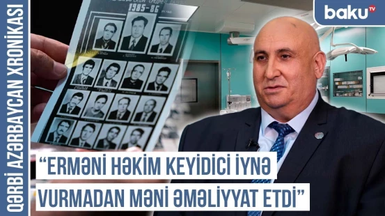 “Boğazımdakı əti erməni həkim qışqırda-qışqırda kəsdi” | QƏRBİ AZƏRBAYCAN XRONİKASI