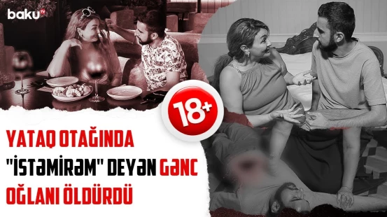 Boşanmış qadının gənc sevgilisinə bu təklifi ağlasığmaz qətllə bitdi - SONUNCU ŞAHİD
