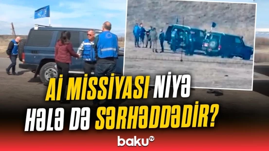 Sərhəddə Aİ missiyasına nə ehtiyac var?