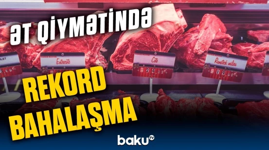 Ət qiymətləri tarixdə görünməmiş həddə çatdı | Dünyada ət böhranı başlayır