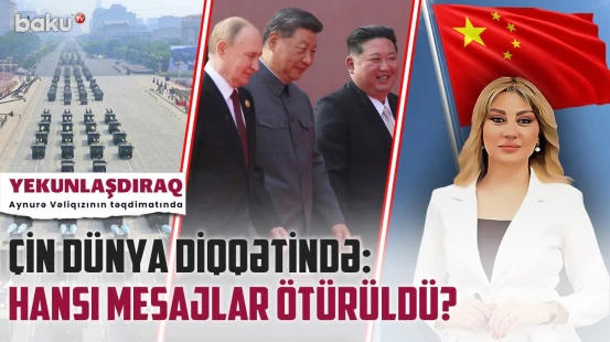 Qələbə paradını gözdən salmaq istəyənlər kimlərdir? | Pekindəki görüşün pərdəarxası - YEKUNLAŞDIRAQ