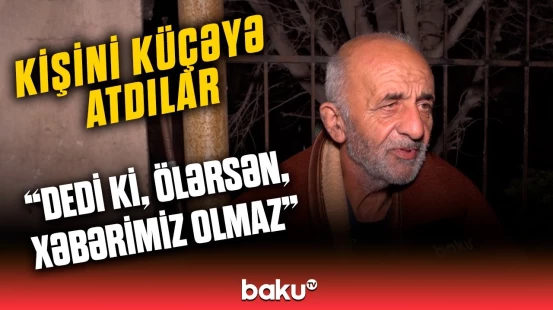 Qayınanasına görə ailəsi dağılan şəxs niyə küçədə qalır?