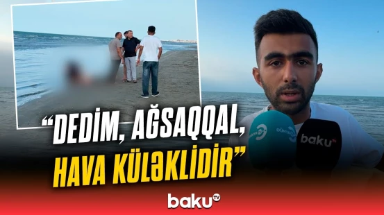 Dənizdə faciə: 72 yaşlı kişi xilas ola bilmədi