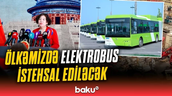 Çin Azərbaycanda elektrobus istehsalına başlayacaq
