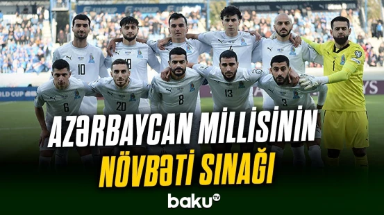 Azərbaycan millisi daha bir oyuna hazırlaşır