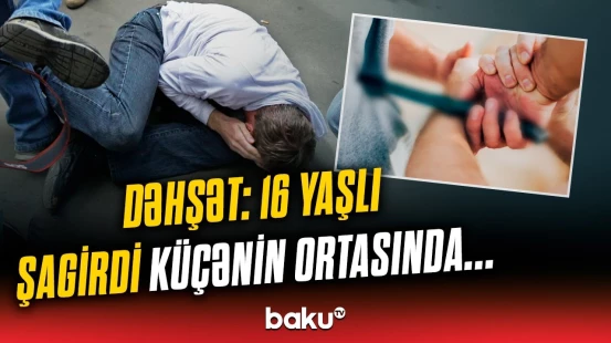 Azərbaycanda 11-ci sinif şagirdləri arasında qandonduran hadisə