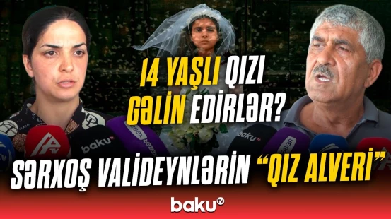 “Valideyni səs-küy saldı ki...” | Kənddə qalmaqal: 14 yaşlı qızı nişanladılar?